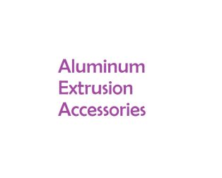 Aluminum Extrusion Accessories